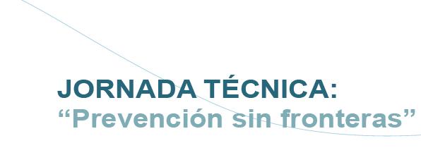 Jornada Técnica: «Prevención sin Fronteras»