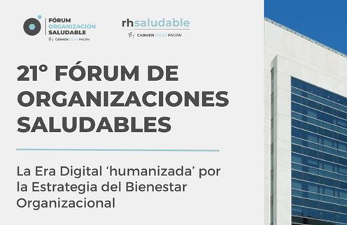 21º Fórum de Organizaciones Saludables: La Era Digital ‘humanizada’ por la Estrategia del Bienestar Organizacional